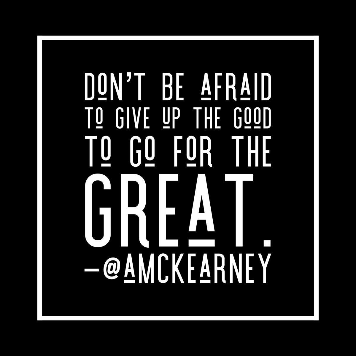 Don’t be afraid to give up the good.
